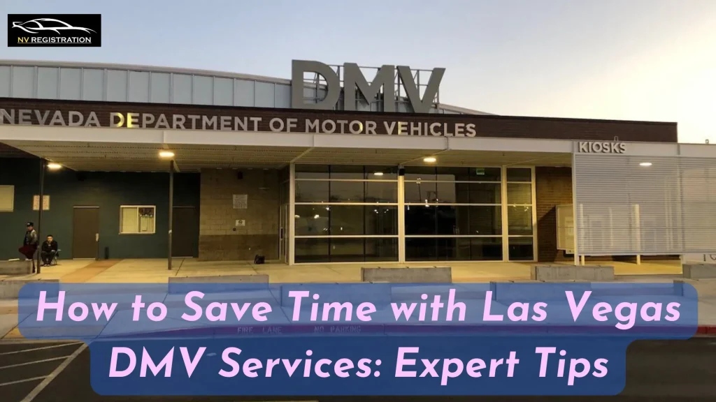 How to Save Time with Las Vegas DMV Services Expert Tips